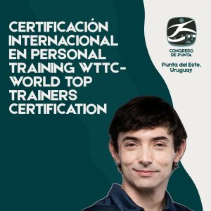 CURSO 12 - CERTIFICACIÓN INTERNACIONAL EN PERSONAL TRAINING WTTC - WORLD TOP TRAINERS CERTIFICATION