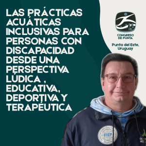 CURSO 13 - LAS PRÁCTICAS ACUÁTICAS INCLUSIVAS PARA PERSONAS CON DISCAPACIDAD DESDE UNA PERSPECTIVA LÚDICA, EDUCATIVA, DEPORTIVA Y TERAPÉUTICA