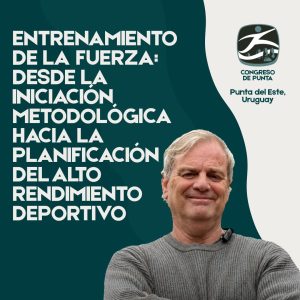 CURSO 8 - ENTRENAMIENTO DE LA FUERZA: DESDE LA INICIACIÓN METODOLOGÍA HACIA LA PLANIFICACIÓN DEL ALTO RENDIMIENTO DEPORTIVO