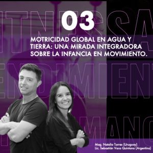 CURSO 3 -MOTRICIDAD GLOBAL EN AGUA Y TIERRA: UNA MIRADA INTEGRADORA SOBRE LA INFANCIA EN MOVIMIENTO.