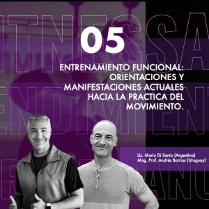 CURSO 5- ENTRENAMIENTO FUNCIONAL: ORIENTACIONES Y MANIFESTACIONES ACTUALES HACIA LA PRACTICA DEL MOVIMIENTO.